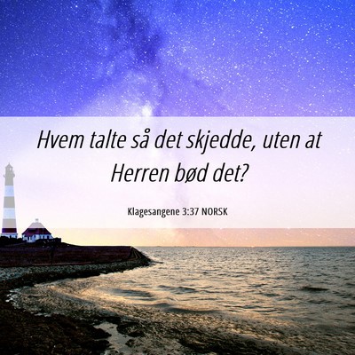 Picture 06 - Klagesangene 3:37 NORSK - Hvem talte så det skjedde, uten at Herren bød - Bible Verse Picture