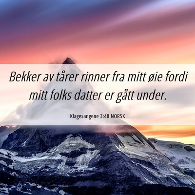 Picture 06 - Klagesangene 3:48 NORSK - Bekker av tårer rinner fra mitt øie fordi mitt - Bible Verse Picture