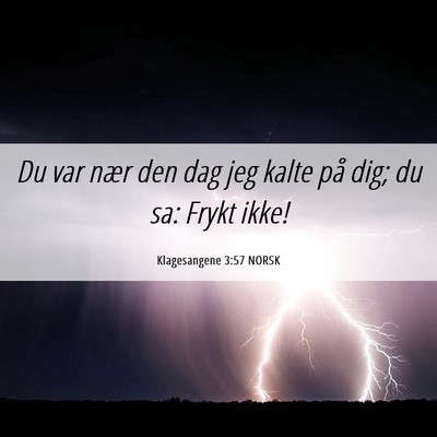 Picture 06 - Klagesangene 3:57 NORSK - Du var nær den dag jeg kalte på dig; du sa: - Bible Verse Picture