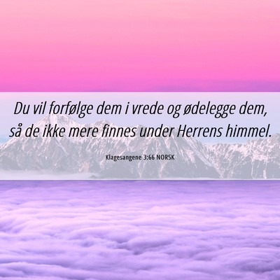 Picture 06 - Klagesangene 3:66 NORSK - Du vil forfølge dem i vrede og ødelegge dem, - Bible Verse Picture