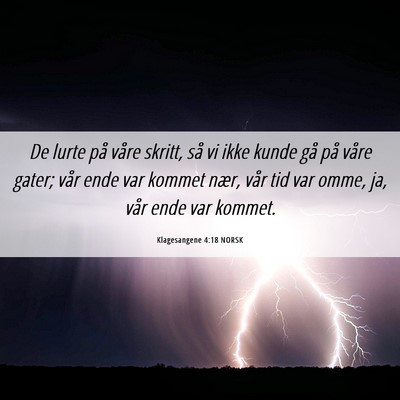 Picture 06 - Klagesangene 4:18 NORSK - De lurte på våre skritt, så vi ikke kunde gå - Bible Verse Picture