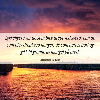 Picture 06 - Klagesangene 4:9 NORSK - Lykkeligere var de som blev drept ved sverd, enn - Bible Verse Picture