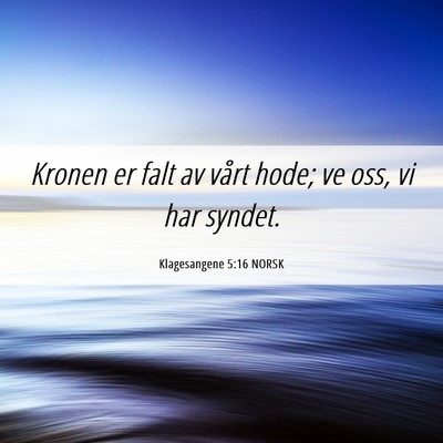 Picture 06 - Klagesangene 5:16 NORSK - Kronen er falt av vårt hode; ve oss, vi har - Bible Verse Picture
