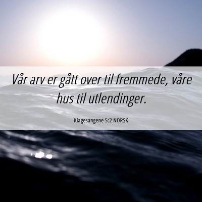 Picture 06 - Klagesangene 5:2 NORSK - Vår arv er gått over til fremmede, våre hus - Bible Verse Picture