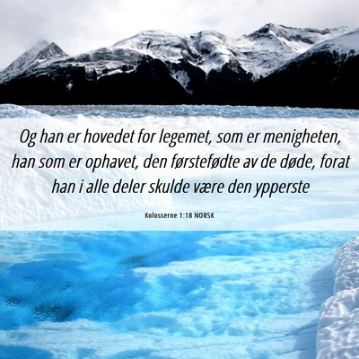 Picture 06 - Kolosserne 1:18 NORSK - Og han er hovedet for legemet, som er menigheten, - Bible Verse Picture