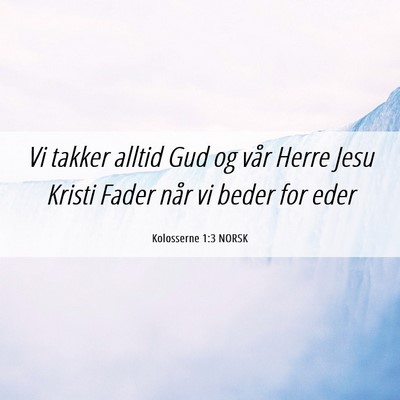 Picture 06 - Kolosserne 1:3 NORSK - Vi takker alltid Gud og vår Herre Jesu Kristi - Bible Verse Picture