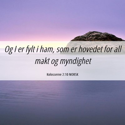 Picture 06 - Kolosserne 2:10 NORSK - Og I er fylt i ham, som er hovedet for all makt - Bible Verse Picture