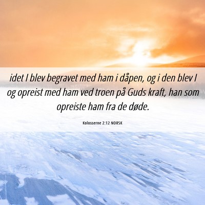 Picture 06 - Kolosserne 2:12 NORSK - idet I blev begravet med ham i dåpen, og i den - Bible Verse Picture