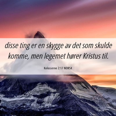 Picture 06 - Kolosserne 2:17 NORSK - disse ting er en skygge av det som skulde komme, - Bible Verse Picture