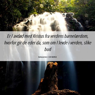 Picture 06 - Kolosserne 2:20 NORSK - Er I avdød med Kristus fra verdens barnelærdom, - Bible Verse Picture