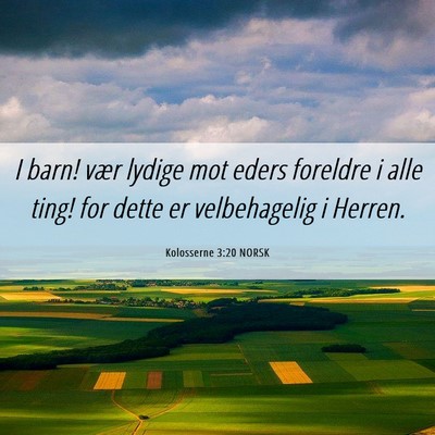 Picture 06 - Kolosserne 3:20 NORSK - I barn! vær lydige mot eders foreldre i alle - Bible Verse Picture