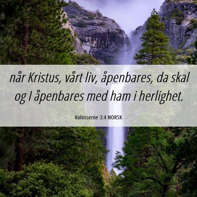 Picture 06 - Kolosserne 3:4 NORSK - når Kristus, vårt liv, åpenbares, da skal og I - Bible Verse Picture