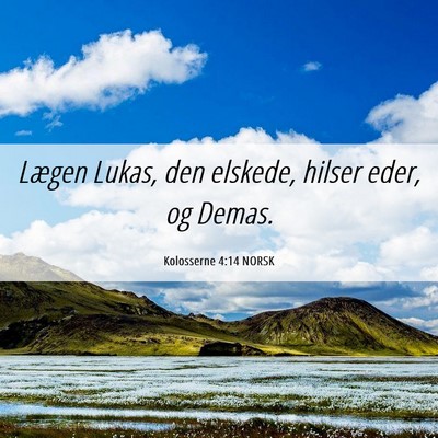 Picture 06 - Kolosserne 4:14 NORSK - Lægen Lukas, den elskede, hilser eder, og - Bible Verse Picture