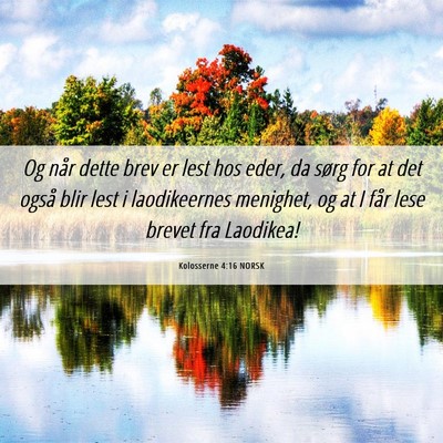 Picture 06 - Kolosserne 4:16 NORSK - Og når dette brev er lest hos eder, da sørg for - Bible Verse Picture