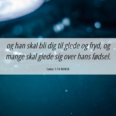 Picture 06 - Lukas 1:14 NORSK - og han skal bli dig til glede og fryd, og mange - Bible Verse Picture