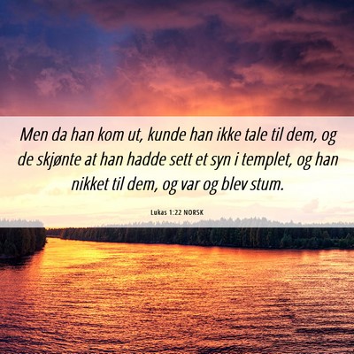 Picture 06 - Lukas 1:22 NORSK - Men da han kom ut, kunde han ikke tale til dem, - Bible Verse Picture