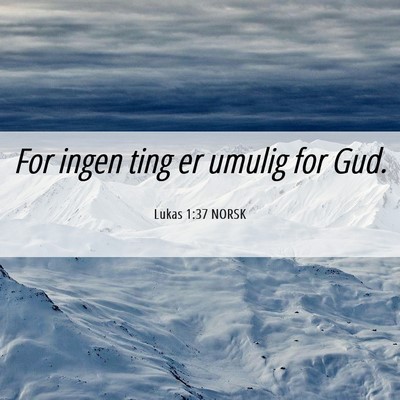 Picture 06 - Lukas 1:37 NORSK - For ingen ting er umulig for - Bible Verse Picture