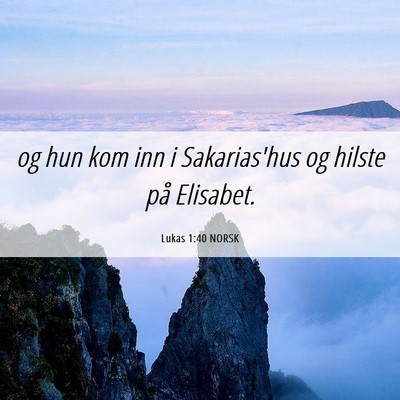 Picture 06 - Lukas 1:40 NORSK - og hun kom inn i Sakarias'hus og hilste på - Bible Verse Picture