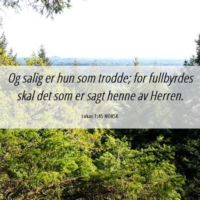 Picture 06 - Lukas 1:45 NORSK - Og salig er hun som trodde; for fullbyrdes skal - Bible Verse Picture