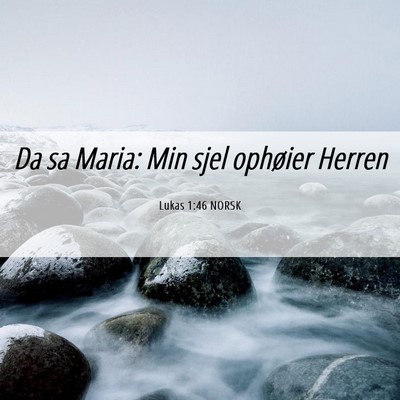Picture 06 - Lukas 1:46 NORSK - Da sa Maria: Min sjel ophøier - Bible Verse Picture