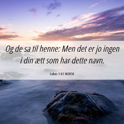 Picture 06 - Lukas 1:61 NORSK - Og de sa til henne: Men det er jo ingen i din - Bible Verse Picture