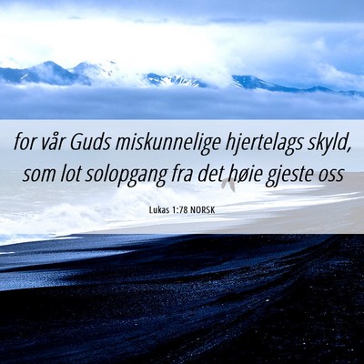 Picture 06 - Lukas 1:78 NORSK - for vår Guds miskunnelige hjertelags skyld, som - Bible Verse Picture