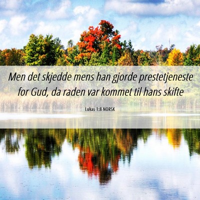 Picture 06 - Lukas 1:8 NORSK - Men det skjedde mens han gjorde prestetjeneste - Bible Verse Picture