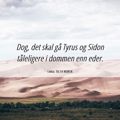 Picture 06 - Lukas 10:14 NORSK - Dog, det skal gå Tyrus og Sidon tåleligere i - Bible Verse Picture