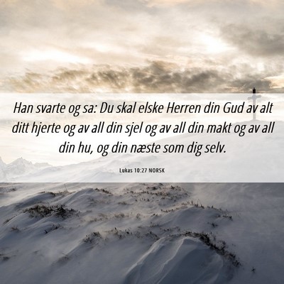 Picture 06 - Lukas 10:27 NORSK - Han svarte og sa: Du skal elske Herren din Gud av - Bible Verse Picture