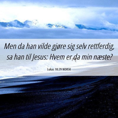 Picture 06 - Lukas 10:29 NORSK - Men da han vilde gjøre sig selv rettferdig, sa - Bible Verse Picture