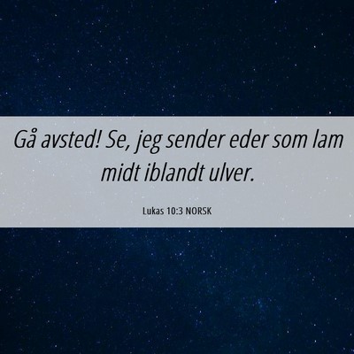 Picture 06 - Lukas 10:3 NORSK - Gå avsted! Se, jeg sender eder som lam midt - Bible Verse Picture