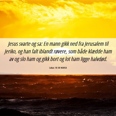 Picture 06 - Lukas 10:30 NORSK - Jesus svarte og sa: En mann gikk ned fra - Bible Verse Picture