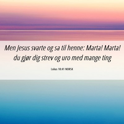 Picture 06 - Lukas 10:41 NORSK - Men Jesus svarte og sa til henne: Marta! Marta! - Bible Verse Picture