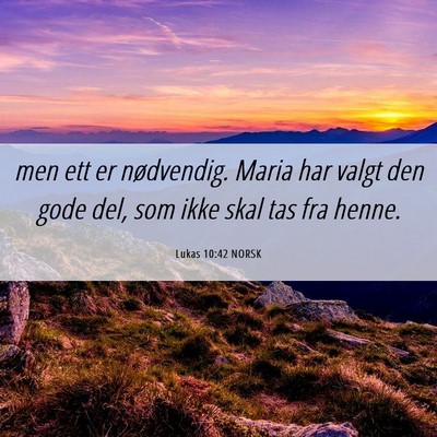 Picture 06 - Lukas 10:42 NORSK - men ett er nødvendig. Maria har valgt den gode - Bible Verse Picture