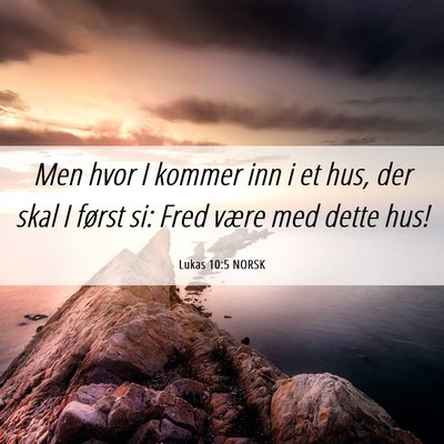 Picture 06 - Lukas 10:5 NORSK - Men hvor I kommer inn i et hus, der skal I først - Bible Verse Picture
