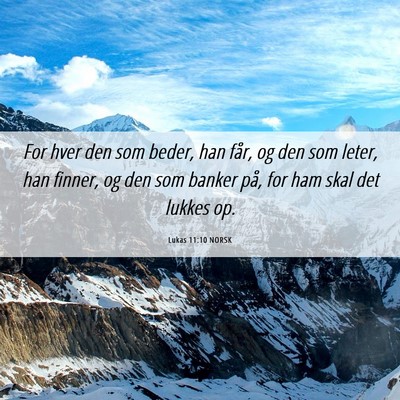 Picture 06 - Lukas 11:10 NORSK - For hver den som beder, han får, og den som - Bible Verse Picture