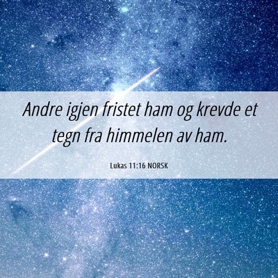 Picture 06 - Lukas 11:16 NORSK - Andre igjen fristet ham og krevde et tegn fra - Bible Verse Picture