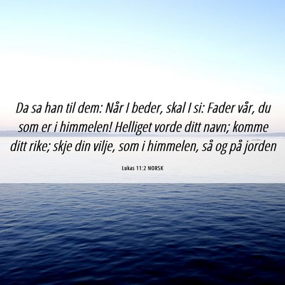 Picture 06 - Lukas 11:2 NORSK - Da sa han til dem: Når I beder, skal I si: Fader - Bible Verse Picture