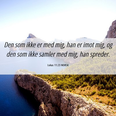 Picture 06 - Lukas 11:23 NORSK - Den som ikke er med mig, han er imot mig, og den - Bible Verse Picture
