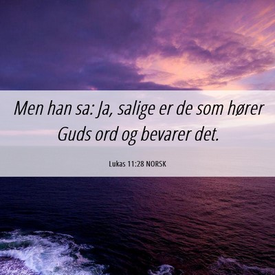 Picture 06 - Lukas 11:28 NORSK - Men han sa: Ja, salige er de som hører Guds ord - Bible Verse Picture