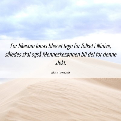 Picture 06 - Lukas 11:30 NORSK - For likesom Jonas blev et tegn for folket i - Bible Verse Picture