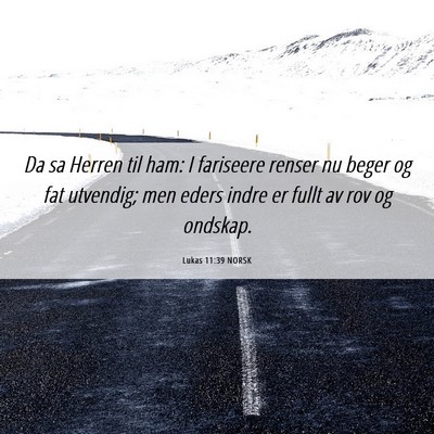 Picture 06 - Lukas 11:39 NORSK - Da sa Herren til ham: I fariseere renser nu beger - Bible Verse Picture