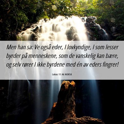 Picture 06 - Lukas 11:46 NORSK - Men han sa: Ve også eder, I lovkyndige, I som - Bible Verse Picture