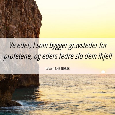 Picture 06 - Lukas 11:47 NORSK - Ve eder, I som bygger gravsteder for profetene, - Bible Verse Picture