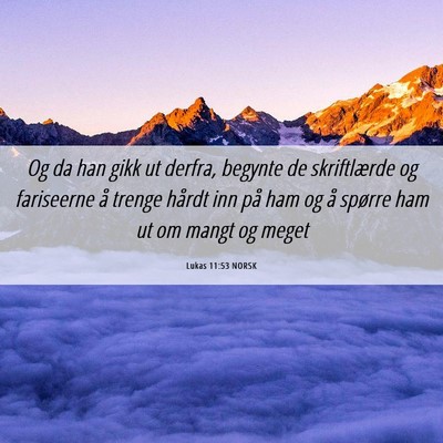 Picture 06 - Lukas 11:53 NORSK - Og da han gikk ut derfra, begynte de skriftlærde - Bible Verse Picture