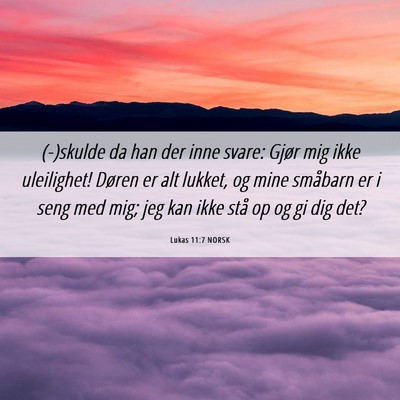 Picture 06 - Lukas 11:7 NORSK - (-)skulde da han der inne svare: Gjør mig ikke - Bible Verse Picture