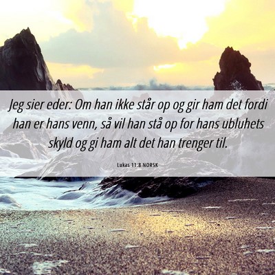 Picture 06 - Lukas 11:8 NORSK - Jeg sier eder: Om han ikke står op og gir ham - Bible Verse Picture