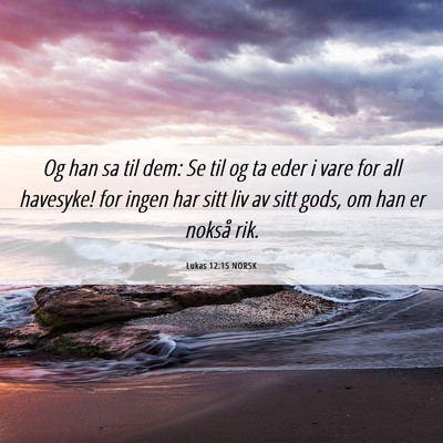 Picture 06 - Lukas 12:15 NORSK - Og han sa til dem: Se til og ta eder i vare for - Bible Verse Picture