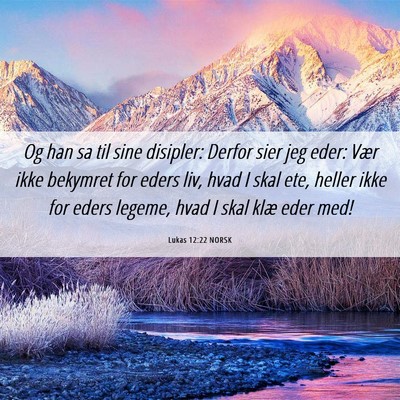 Picture 06 - Lukas 12:22 NORSK - Og han sa til sine disipler: Derfor sier jeg - Bible Verse Picture