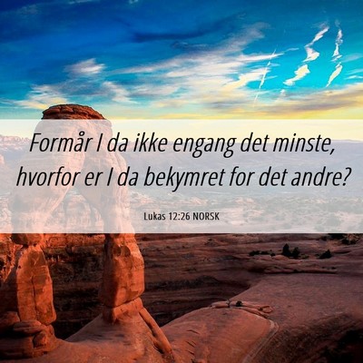 Picture 06 - Lukas 12:26 NORSK - Formår I da ikke engang det minste, hvorfor er I - Bible Verse Picture